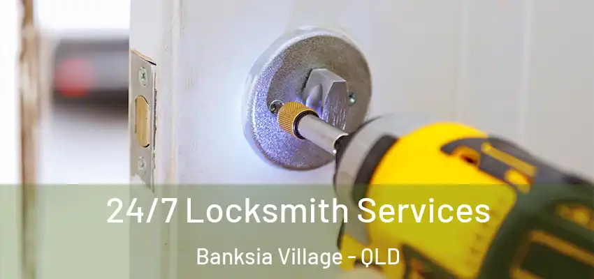 24/7 Locksmith Services Banksia Village - QLD