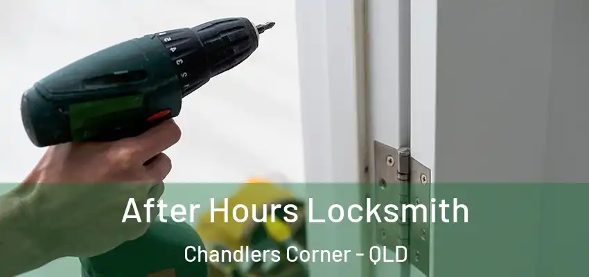 After Hours Locksmith Chandlers Corner - QLD