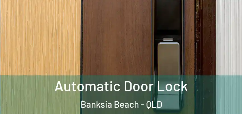  Automatic Door Lock Banksia Beach - QLD