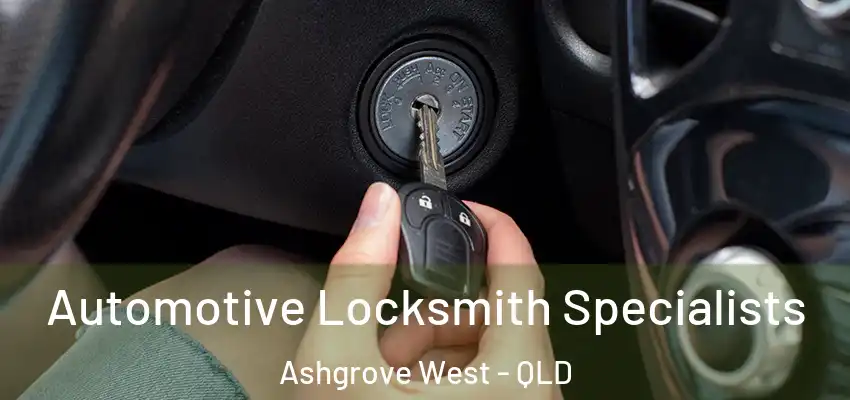  Automotive Locksmith Specialists Ashgrove West - QLD