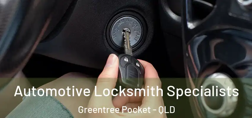 Automotive Locksmith Specialists Greentree Pocket - QLD