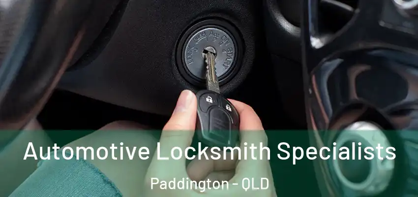 Automotive Locksmith Specialists Paddington - QLD