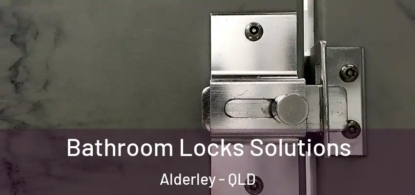 Bathroom Locks Solutions Alderley - QLD