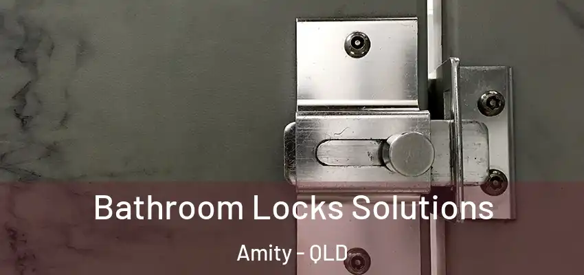 Bathroom Locks Solutions Amity - QLD