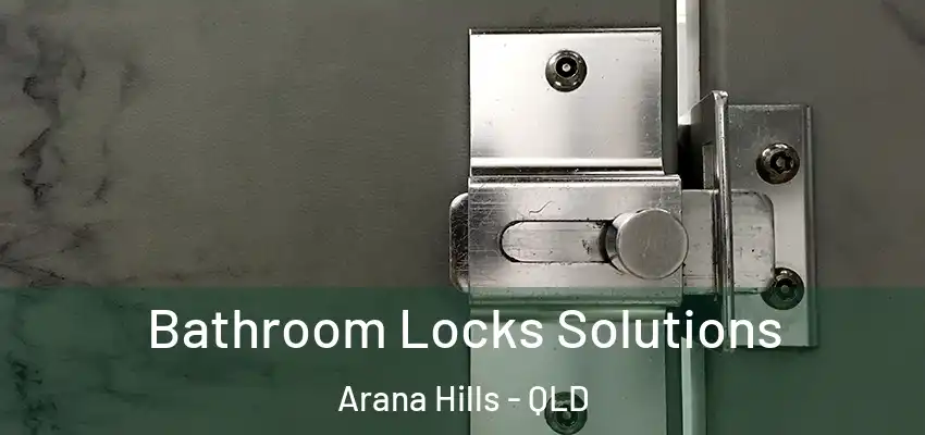 Bathroom Locks Solutions Arana Hills - QLD