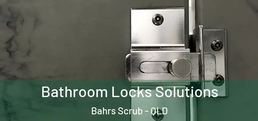 Bathroom Locks Solutions Bahrs Scrub - QLD