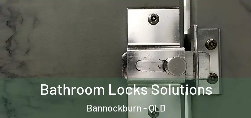 Bathroom Locks Solutions Bannockburn - QLD