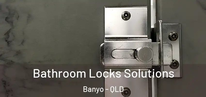  Bathroom Locks Solutions Banyo - QLD