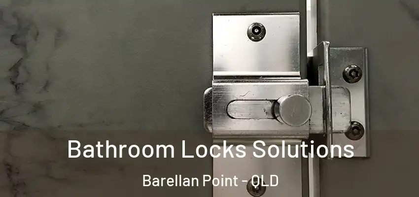Bathroom Locks Solutions Barellan Point - QLD