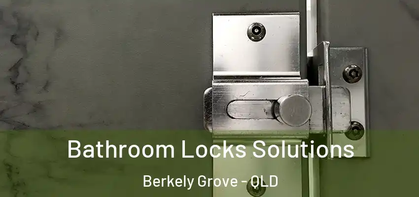 Bathroom Locks Solutions Berkely Grove - QLD