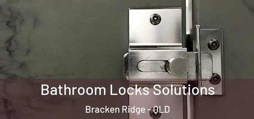  Bathroom Locks Solutions Bracken Ridge - QLD