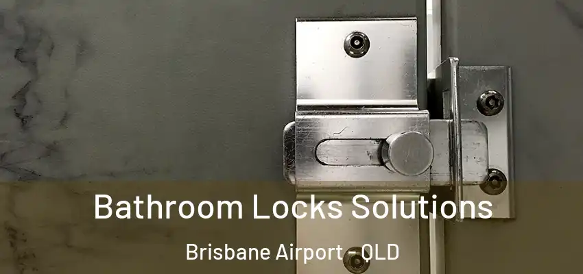 Bathroom Locks Solutions Brisbane Airport - QLD