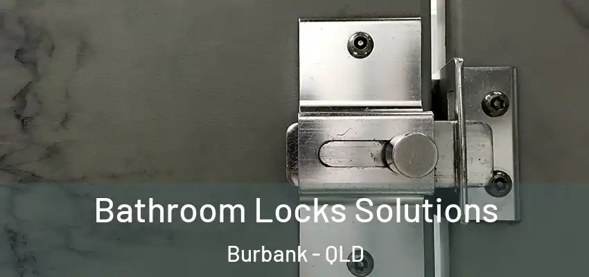 Bathroom Locks Solutions Burbank - QLD