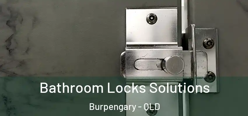 Bathroom Locks Solutions Burpengary - QLD