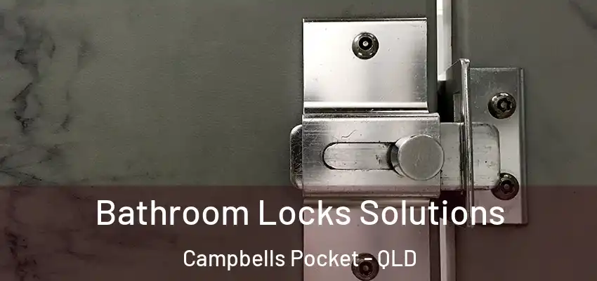 Bathroom Locks Solutions Campbells Pocket - QLD