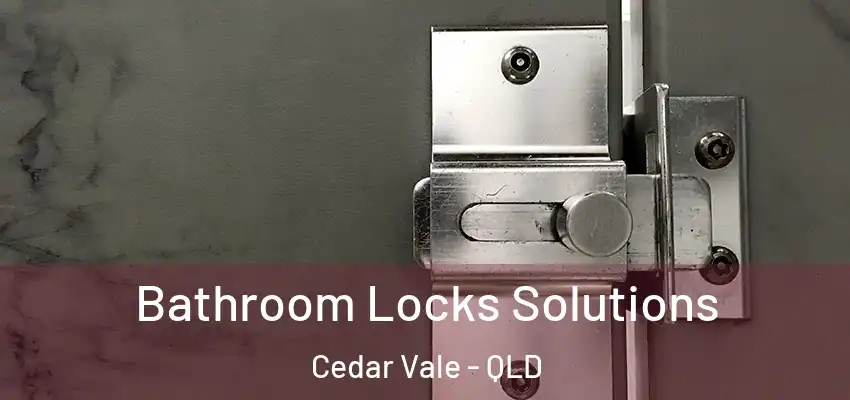 Bathroom Locks Solutions Cedar Vale - QLD