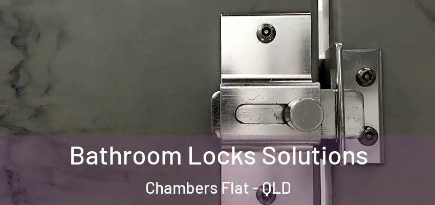 Bathroom Locks Solutions Chambers Flat - QLD