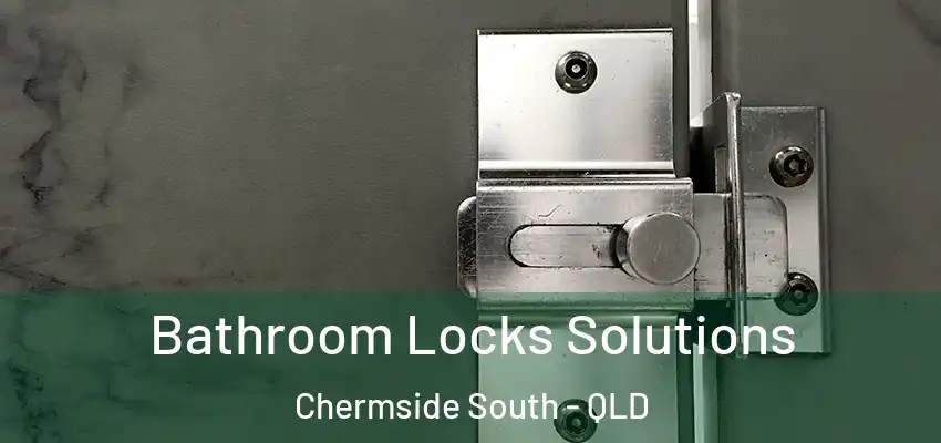 Bathroom Locks Solutions Chermside South - QLD