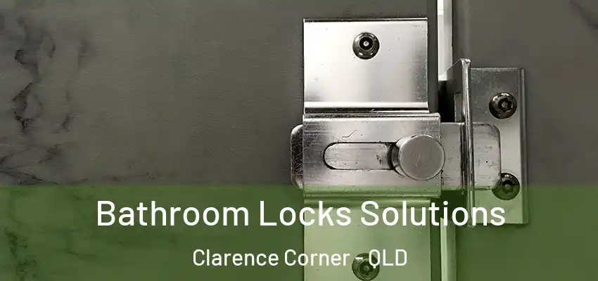 Bathroom Locks Solutions Clarence Corner - QLD
