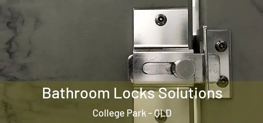  Bathroom Locks Solutions College Park - QLD