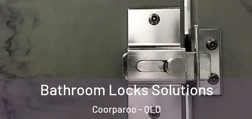 Bathroom Locks Solutions Coorparoo - QLD