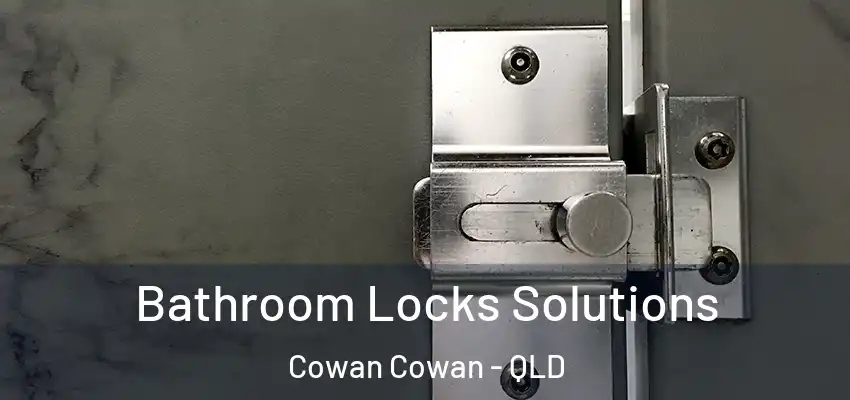 Bathroom Locks Solutions Cowan Cowan - QLD