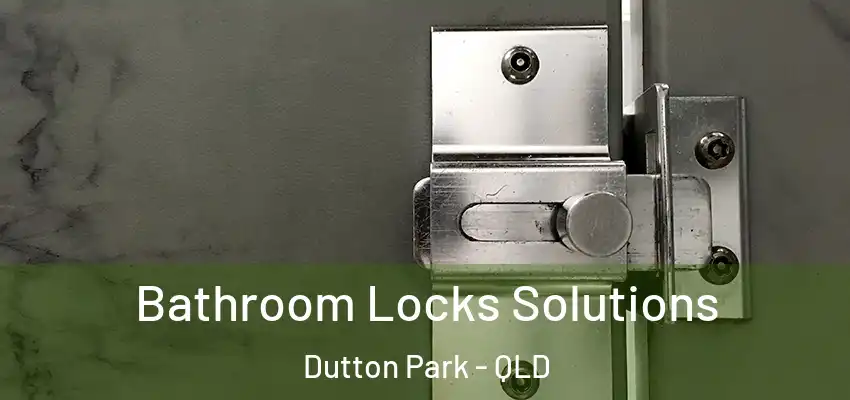 Bathroom Locks Solutions Dutton Park - QLD
