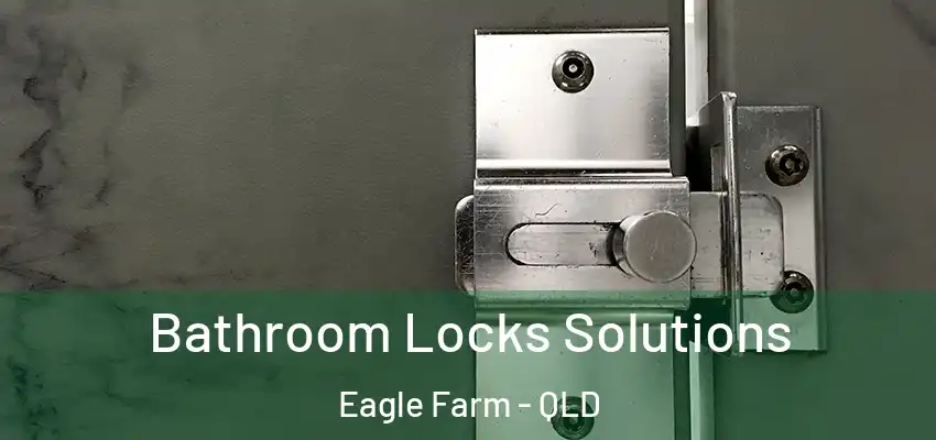 Bathroom Locks Solutions Eagle Farm - QLD