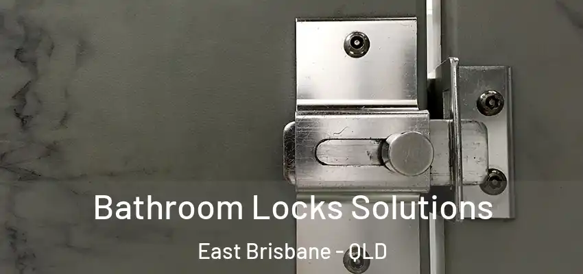 Bathroom Locks Solutions East Brisbane - QLD