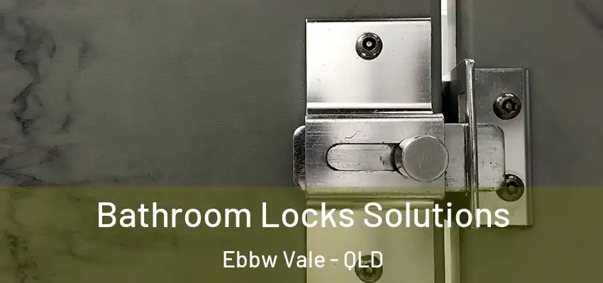  Bathroom Locks Solutions Ebbw Vale - QLD