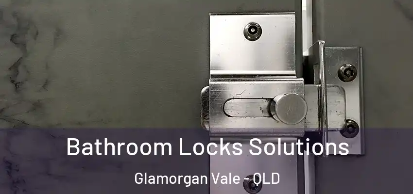 Bathroom Locks Solutions Glamorgan Vale - QLD