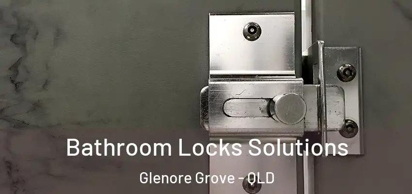Bathroom Locks Solutions Glenore Grove - QLD