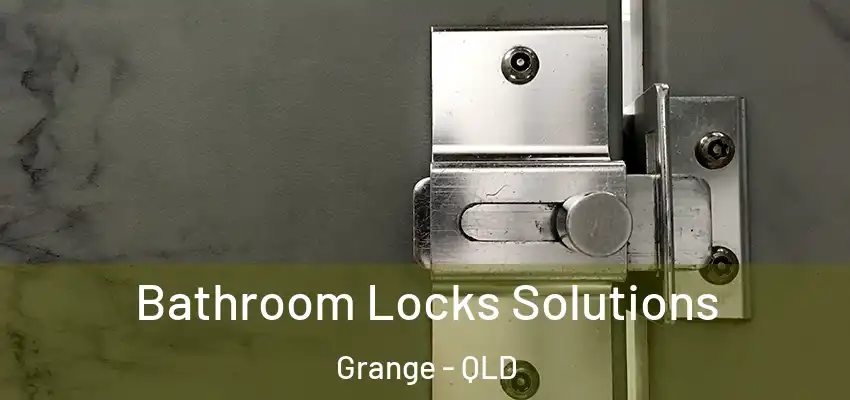 Bathroom Locks Solutions Grange - QLD