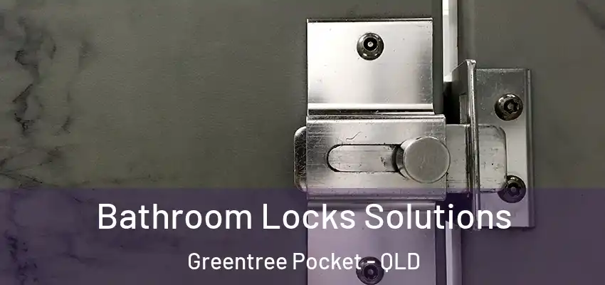 Bathroom Locks Solutions Greentree Pocket - QLD