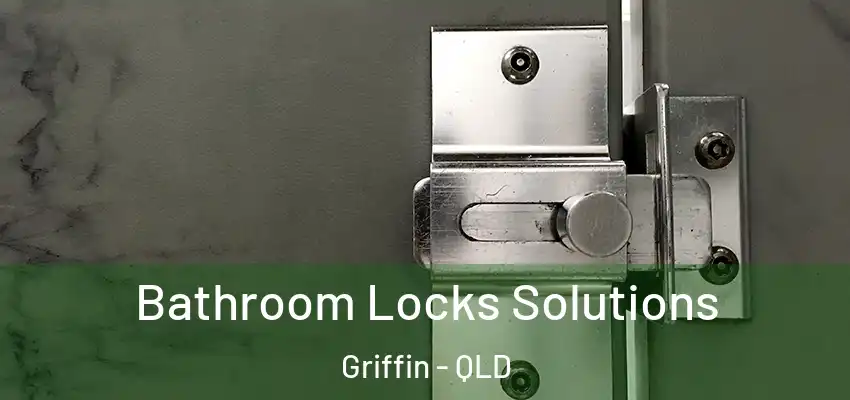 Bathroom Locks Solutions Griffin - QLD