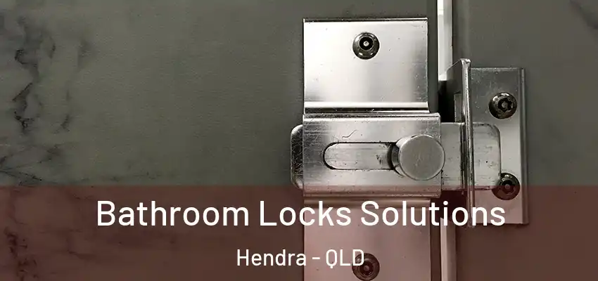 Bathroom Locks Solutions Hendra - QLD