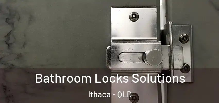 Bathroom Locks Solutions Ithaca - QLD