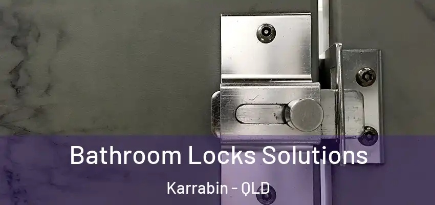 Bathroom Locks Solutions Karrabin - QLD