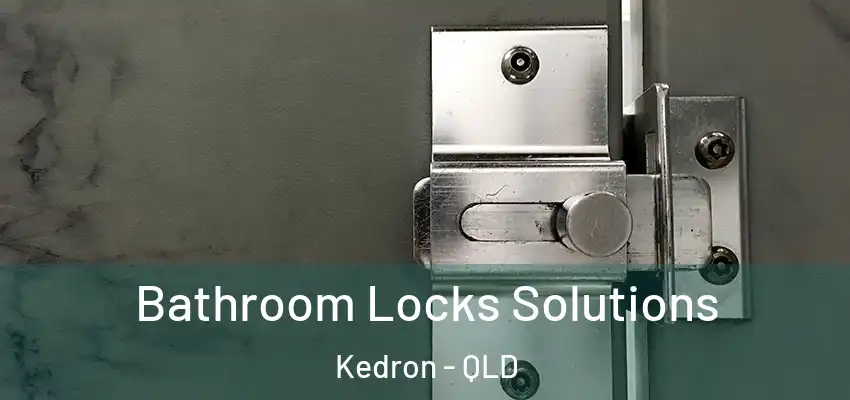 Bathroom Locks Solutions Kedron - QLD