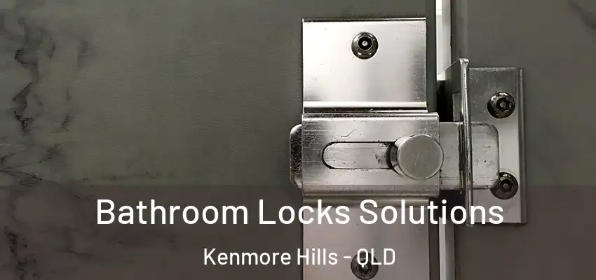  Bathroom Locks Solutions Kenmore Hills - QLD