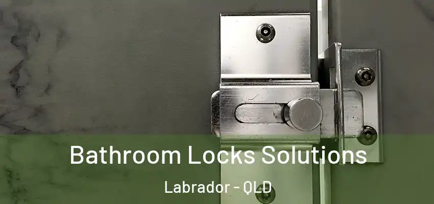 Bathroom Locks Solutions Labrador - QLD