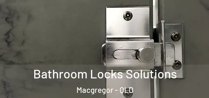  Bathroom Locks Solutions Macgregor - QLD