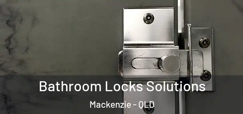  Bathroom Locks Solutions Mackenzie - QLD