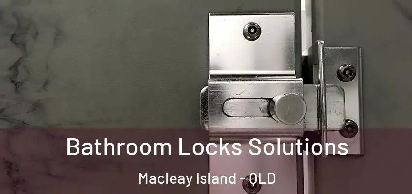  Bathroom Locks Solutions Macleay Island - QLD