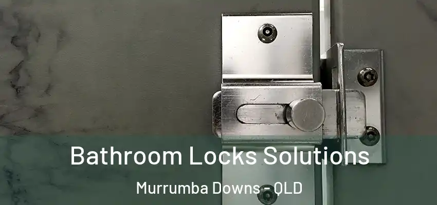  Bathroom Locks Solutions Murrumba Downs - QLD