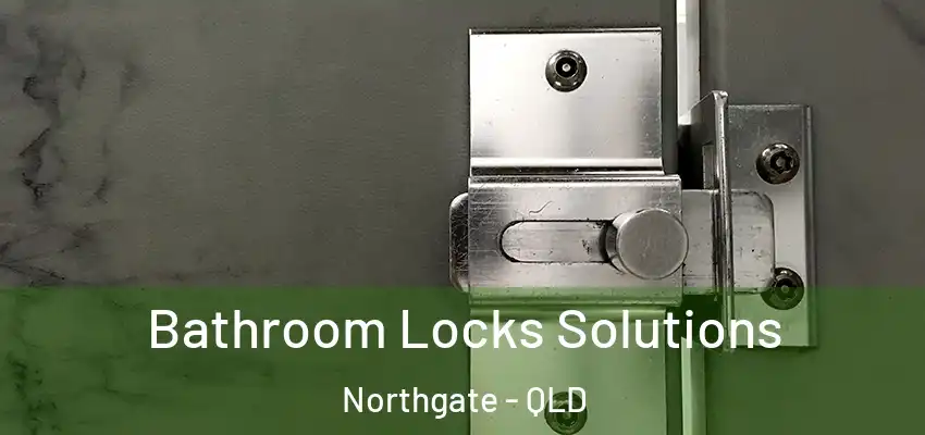  Bathroom Locks Solutions Northgate - QLD