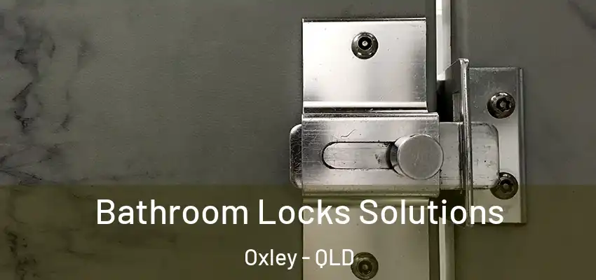  Bathroom Locks Solutions Oxley - QLD