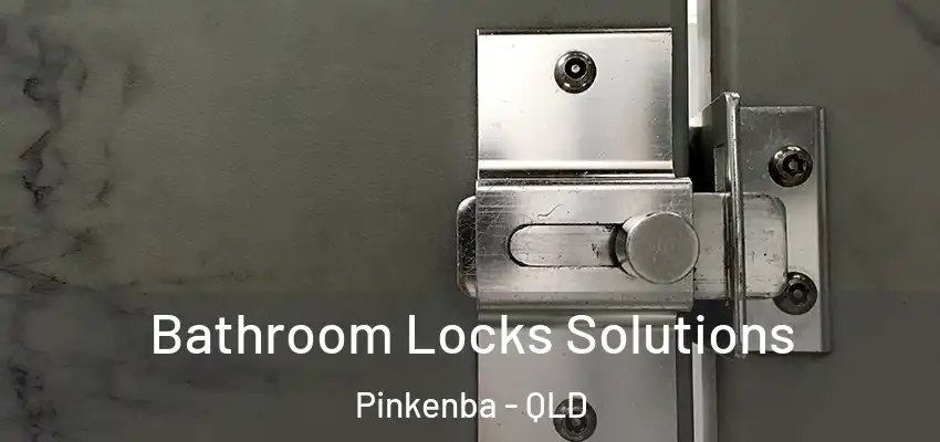  Bathroom Locks Solutions Pinkenba - QLD