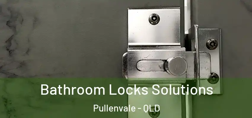  Bathroom Locks Solutions Pullenvale - QLD