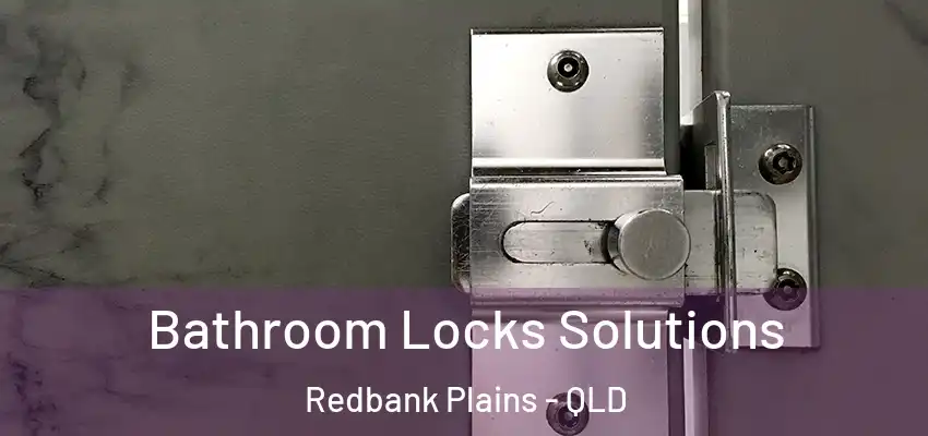  Bathroom Locks Solutions Redbank Plains - QLD